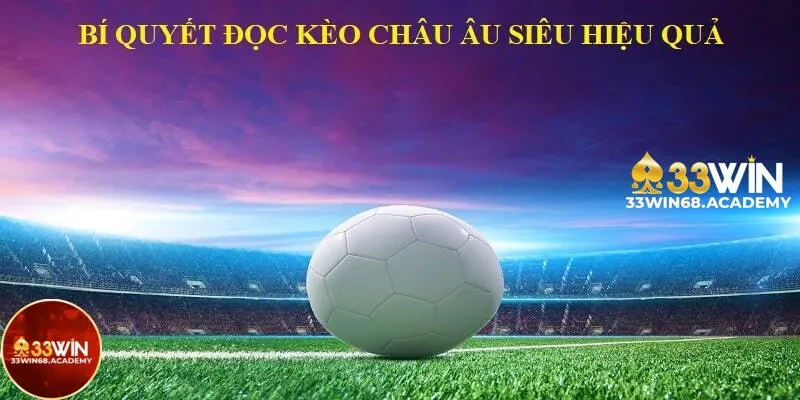 Bí kíp đọc kèo châu âu