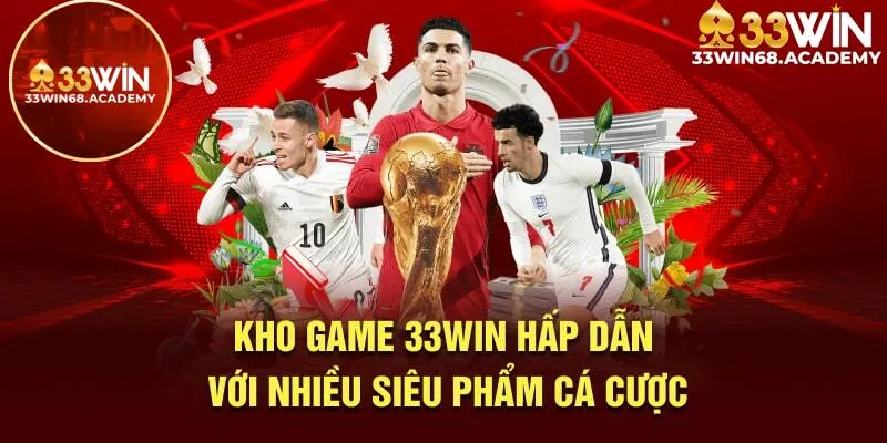 Kho game 33win với nhiều siêu phẩm cá cược hấp dẫn