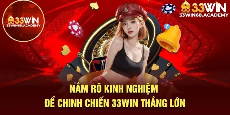 Nắm rõ kinh nghiệm để chinh chiến 33win thắng lớn