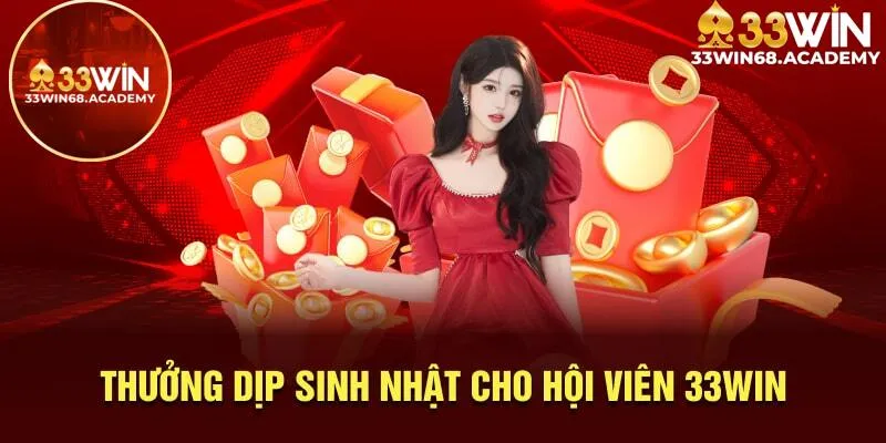 Thưởng dịp sinh nhật của hội viên 33win